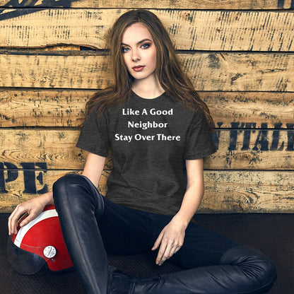 Like A Good Neighbor Stay Over There Shirt